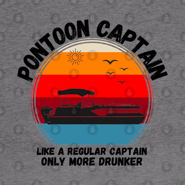 Pontoon Captain Like A regular Captain Only More Drunker by JustBeSatisfied